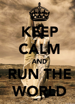 run the world # girls # beyonce # beyonce knowles # fyb # keep calm