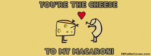 you are the cheese to my macaroni facebook cover