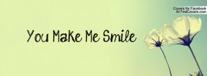 You Make Me Smile Profile Facebook Covers