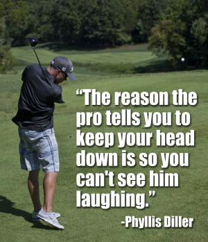 Golf wisdom from Phyllis Diller (American Comedian) created a stage ...