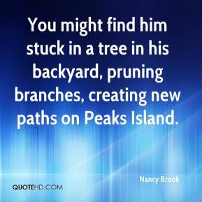 You might find him stuck in a tree in his backyard, pruning branches ...