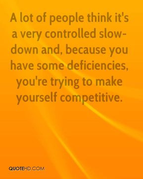 Larry Hunter - A lot of people think it's a very controlled slow-down ...
