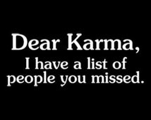 Dear Karma, I Have a List of People You Missed. Funny T-Shirt ...