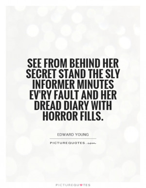 See from behind her secret stand the sly informer minutes ev'ry fault ...