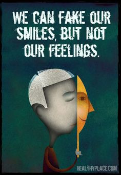 We can fake our smiles, but not our feelings. Wearing a mask has it's ...