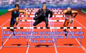 Life Challenges Not Supposed To Paralyze You ~ Challenge Quote