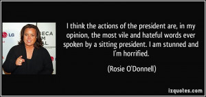 think the actions of the president are, in my opinion, the most vile ...