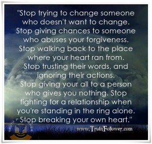 stop trying to change someone who doesn t want to change stop giving ...