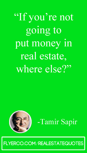 ... If you're not goign to put money in real estate, where else?