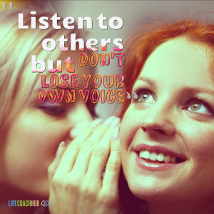 Listen To Others But Don't Lose Your Own Voice
