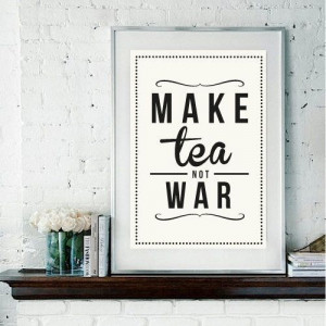 Make tea not war! Perfect for the coffee station.