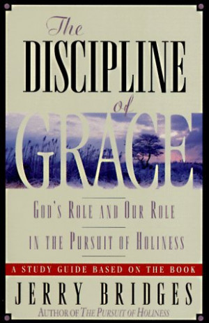 ... Grace: God's Role and Our Role in the Pursuit of Holiness Study Guide