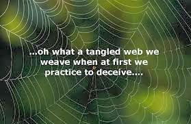 oh what a tangled web we weave, when at first we practice to deceive ...