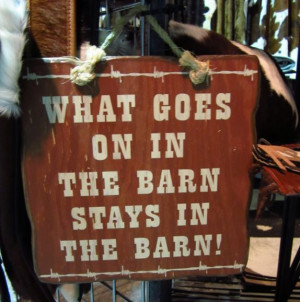 What goes on in the barn, stays in the barn!