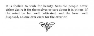 It is foolish to wish for beauty.