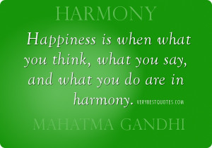 Harmony Quotes - Happiness is when what you think, what you say, and ...