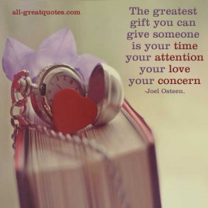 gift you can give someone is your time your attention your love your ...