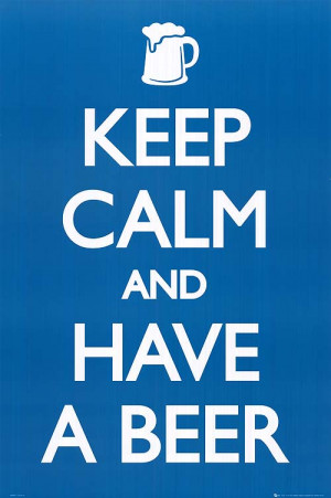 KEEP CALM AND HAVE A BEER POSTER ]