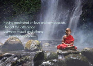 ... forgot the difference between myself and others. ~ Jetsun Milarepa