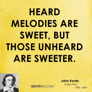 Heard melodies are sweet, but those unheard are sweeter.
