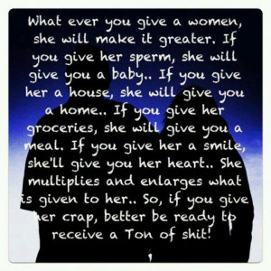 Whatever you give a woman she will make greater...