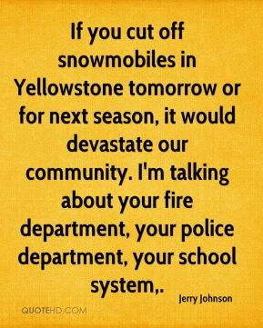 Jerry Johnson - If you cut off snowmobiles in Yellowstone tomorrow or ...