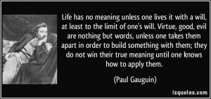 ... their true meaning until one knows how to apply them. - Paul Gauguin