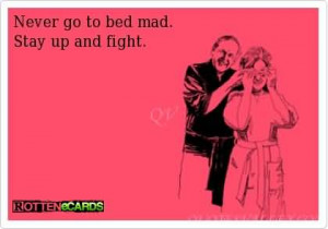 Never go to bed mad. Stay up and fight. - Funny Wedding Quote