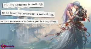 To love someone is nothing, to be loved by someone is something, to ...