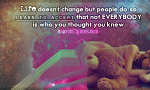 ... people do so learn to accept that not everybody is who you thought you