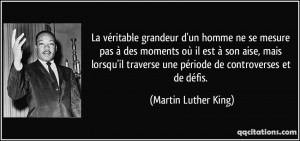La véritable grandeur d'un homme ne se mesure pas à des moments où ...