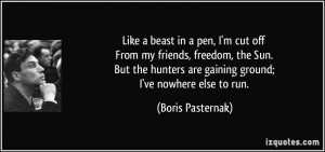 Like a beast in a pen, I'm cut off From my friends, freedom, the Sun ...