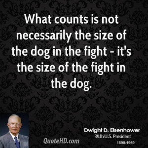 ... size of the dog in the fight - it's the size of the fight in the dog