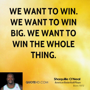 shaquille-oneal-athlete-quote-we-want-to-win-we-want-to-win-big-we.jpg