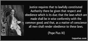 ... conscience all men shall render obedience to these laws. - Pope Pius