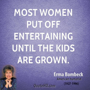 Most women put off entertaining until the kids are grown.
