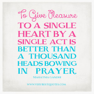 prayer quotes, Gandhi quotes, To give pleasure to a single heart by a ...