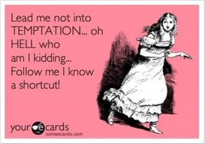 lead me not into temtation, funny quotes