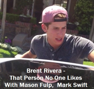 Brent Rivera – That Person No One Likes With Mason Fulp , Mark Swift