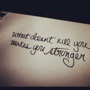 What Doesn't Kill You Makes You Stronger