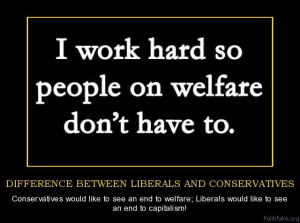 ... see an end to welfare; Liberals would like to see an end to capita