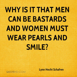Why is it that men can be bastards and women must wear pearls and ...
