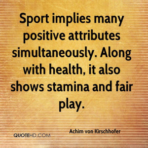 Sport implies many positive attributes simultaneously. Along with ...