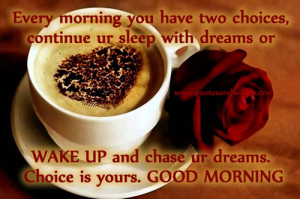 Every Morning You Have Two Choices,Continue Ur Sleep with Dream Or ...