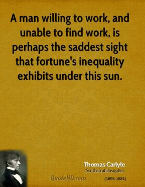 man willing to work, and unable to find work, is perhaps the saddest ...