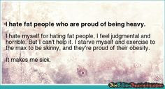hate fat people who are proud of being heavy. - Six Billion Secrets ...
