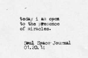 today i am open to the presence of miracles