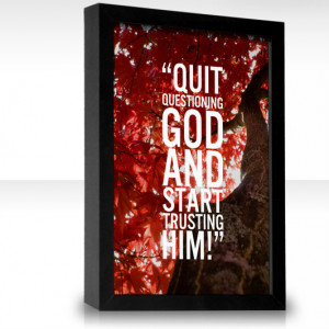 Quit questioning God and start trusting Him!