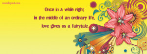 ... In A While In Life Love Gives Us A Fairytale Facebook Cover Layout
