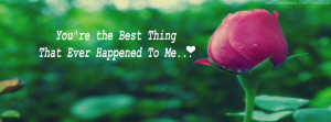 You Are The Best Thing That Ever Happened To Me Quotes that ever ...